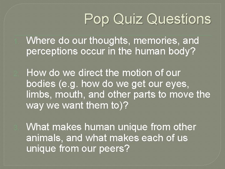 Pop Quiz Questions 1. Where do our thoughts, memories, and perceptions occur in the