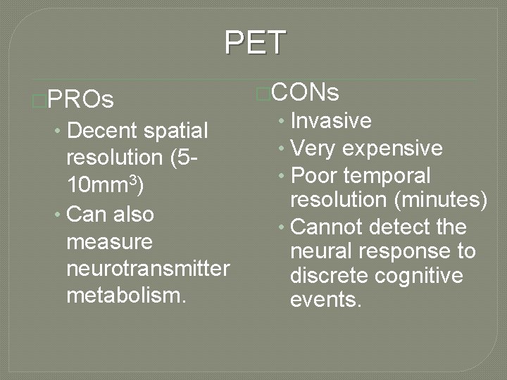 PET �PROs • Decent spatial resolution (510 mm 3) • Can also measure neurotransmitter