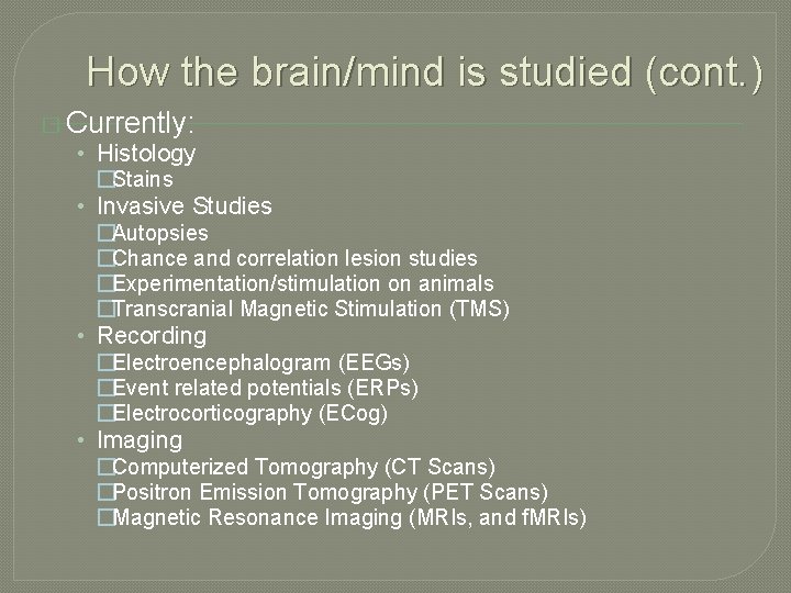 How the brain/mind is studied (cont. ) � Currently: • Histology �Stains • Invasive