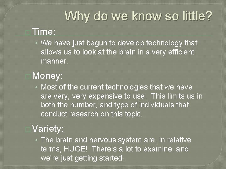 Why do we know so little? � Time: • We have just begun to