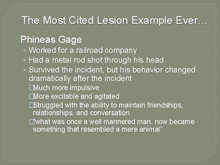 The Most Cited Lesion Example Ever… �Phineas Gage • Worked for a railroad company