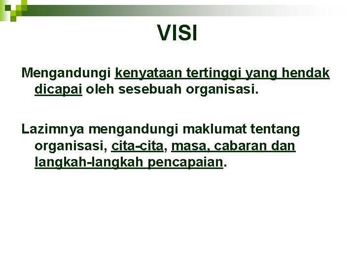 VISI Mengandungi kenyataan tertinggi yang hendak dicapai oleh sesebuah organisasi. Lazimnya mengandungi maklumat tentang