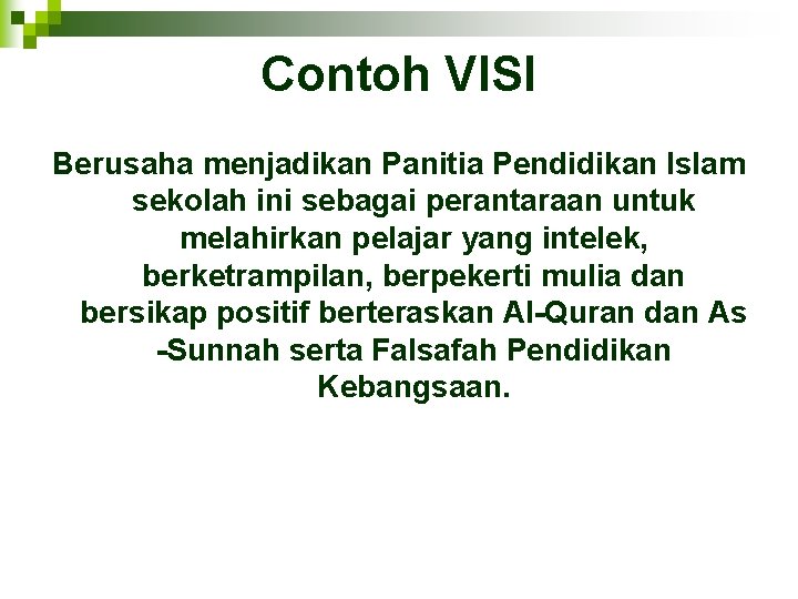 Contoh VISI Berusaha menjadikan Panitia Pendidikan Islam sekolah ini sebagai perantaraan untuk melahirkan pelajar