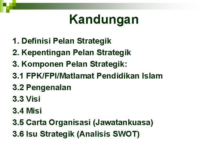 Kandungan 1. Definisi Pelan Strategik 2. Kepentingan Pelan Strategik 3. Komponen Pelan Strategik: 3.