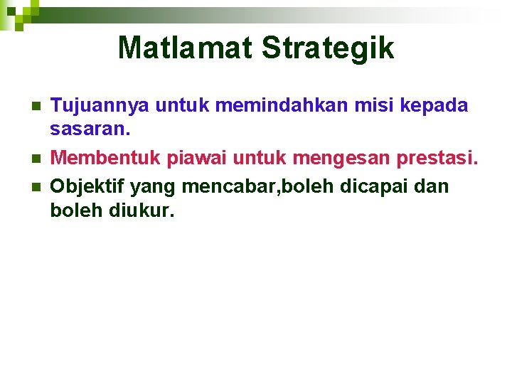 Matlamat Strategik n n n Tujuannya untuk memindahkan misi kepada sasaran. Membentuk piawai untuk