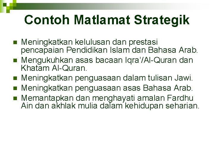 Contoh Matlamat Strategik n n n Meningkatkan kelulusan dan prestasi pencapaian Pendidikan Islam dan