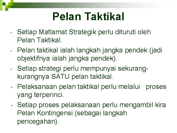 Pelan Taktikal Setiap Matlamat Strategik perlu dituruti oleh Pelan Taktikal. - Pelan taktikal ialah