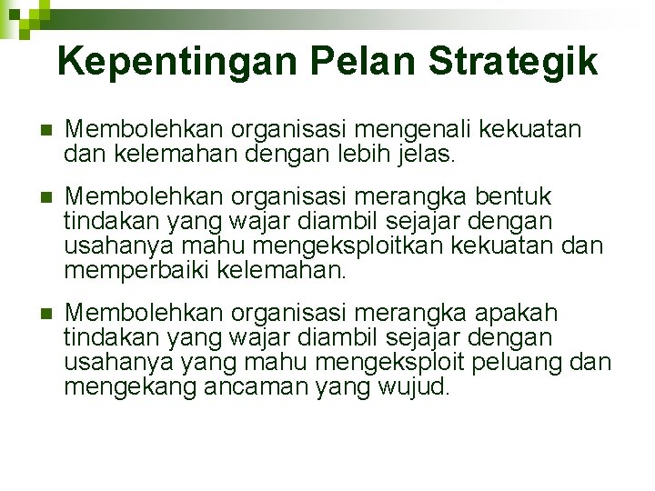 Kepentingan Pelan Strategik n Membolehkan organisasi mengenali kekuatan dan kelemahan dengan lebih jelas. n