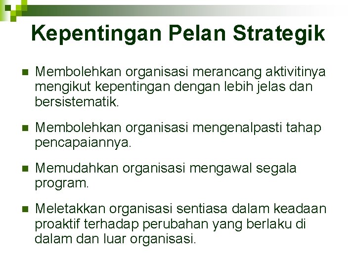 Kepentingan Pelan Strategik n Membolehkan organisasi merancang aktivitinya mengikut kepentingan dengan lebih jelas dan