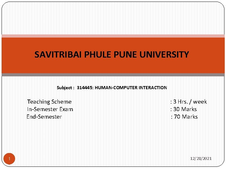 SAVITRIBAI PHULE PUNE UNIVERSITY Subject : 314445: HUMAN-COMPUTER INTERACTION Teaching Scheme In-Semester Exam End-Semester