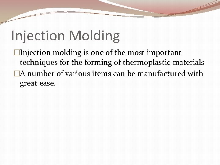 Injection Molding �Injection molding is one of the most important techniques for the forming