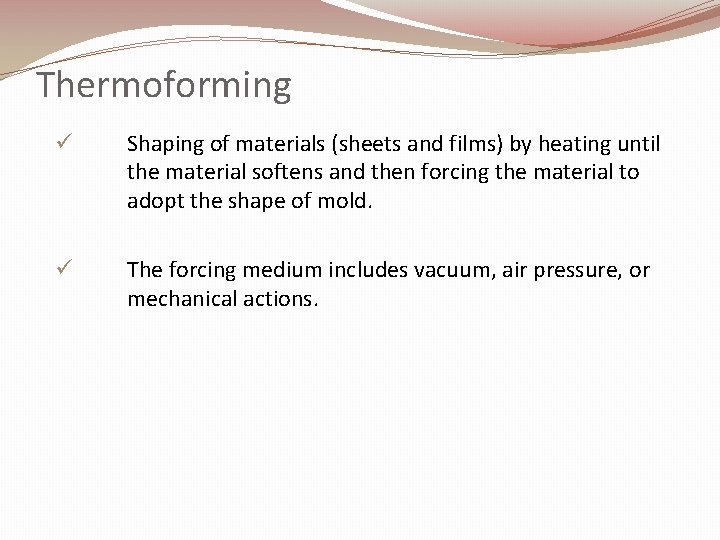 Thermoforming ü Shaping of materials (sheets and films) by heating until the material softens