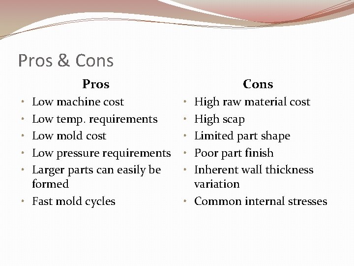 Pros & Cons Pros Low machine cost Low temp. requirements Low mold cost Low