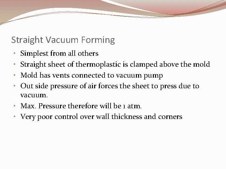 Straight Vacuum Forming Simplest from all others Straight sheet of thermoplastic is clamped above