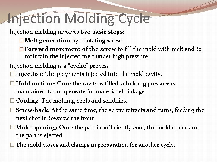 Injection Molding Cycle Injection molding involves two basic steps: � Melt generation by a