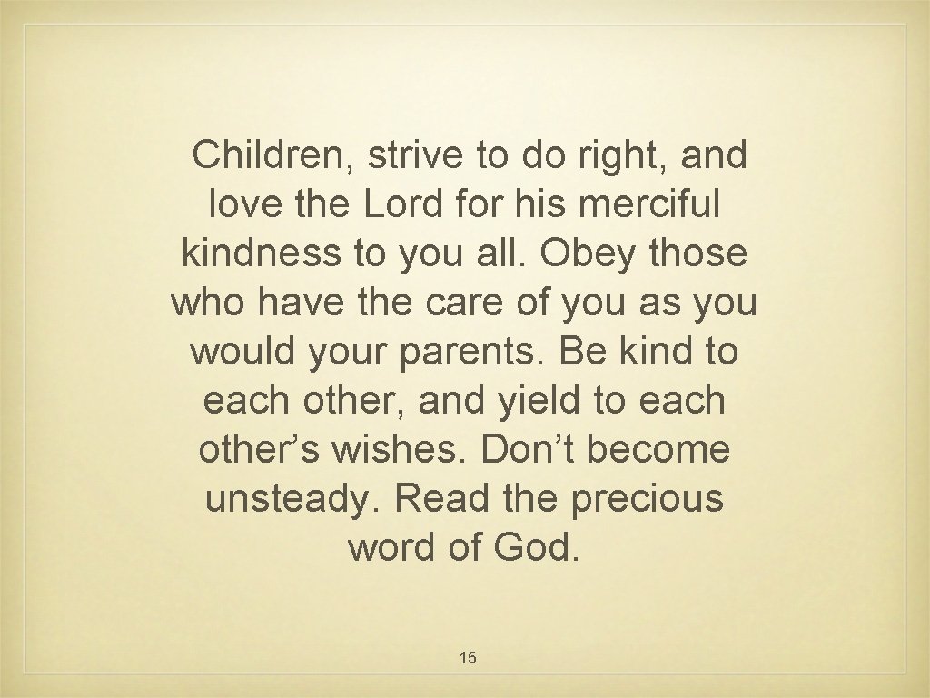 Children, strive to do right, and love the Lord for his merciful kindness to