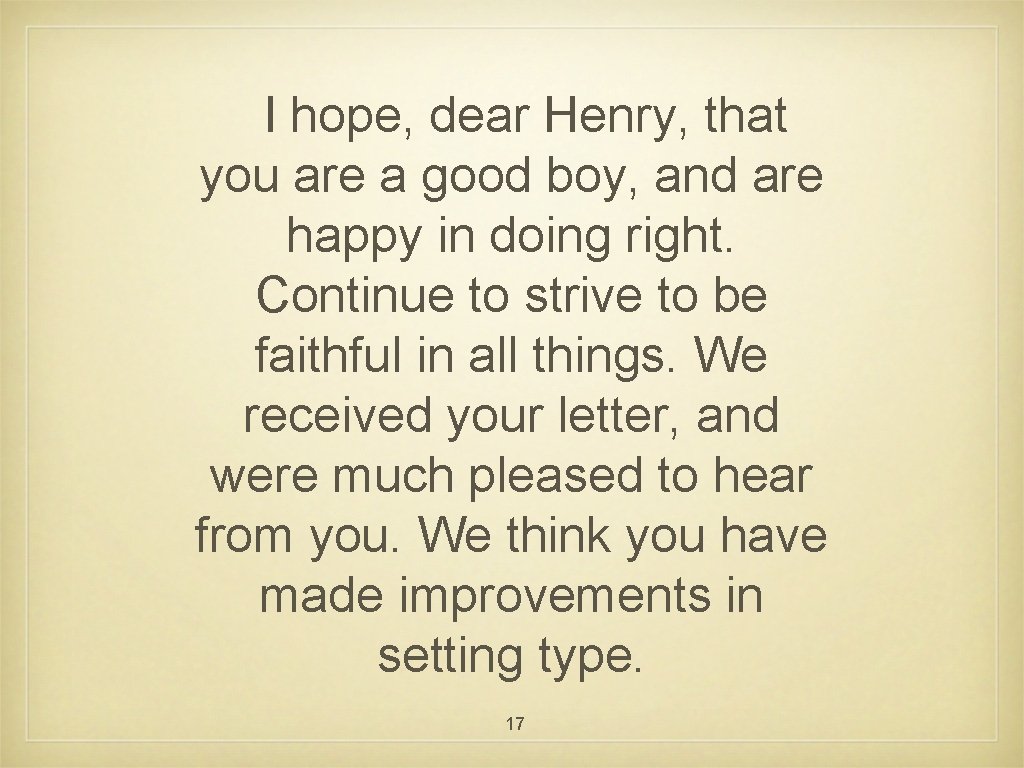 I hope, dear Henry, that you are a good boy, and are happy in