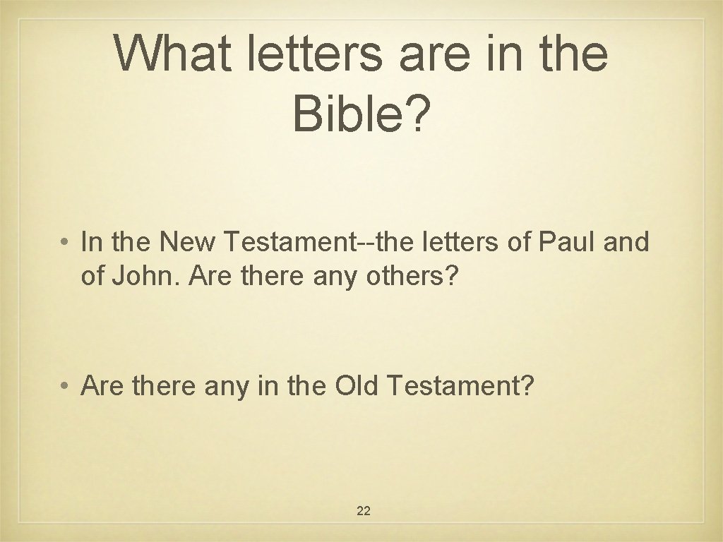 What letters are in the Bible? • In the New Testament--the letters of Paul