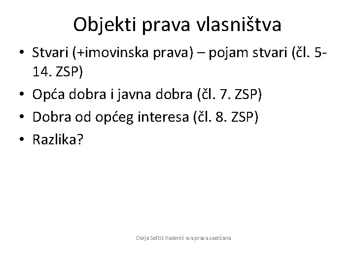 Objekti prava vlasništva • Stvari (+imovinska prava) – pojam stvari (čl. 514. ZSP) •