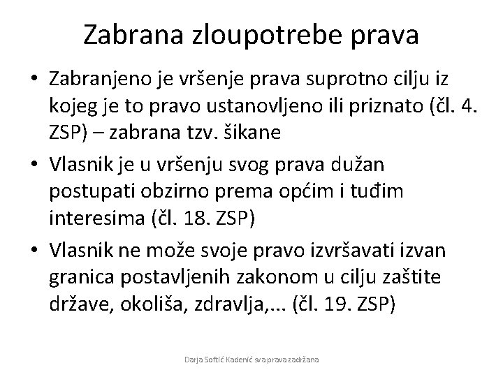 Zabrana zloupotrebe prava • Zabranjeno je vršenje prava suprotno cilju iz kojeg je to