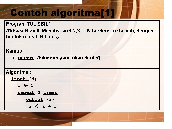 Contoh algoritma[1] Program TULISBIL 1 {Dibaca N >= 0, Menuliskan 1, 2, 3, …