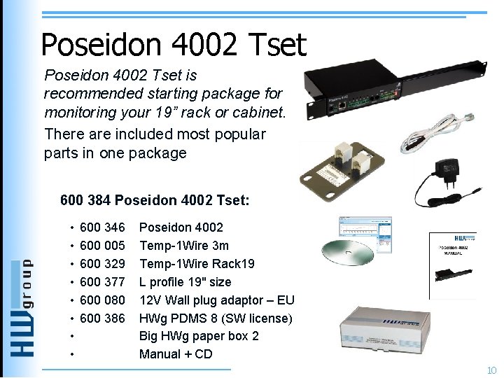 Poseidon 4002 Tset is recommended starting package for monitoring your 19” rack or cabinet. Poseidon 4002 Tset is recommended starting package for monitoring your 19” rack or cabinet.