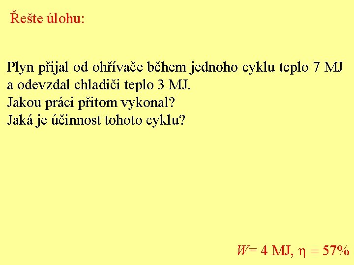 Řešte úlohu: Plyn přijal od ohřívače během jednoho cyklu teplo 7 MJ a odevzdal