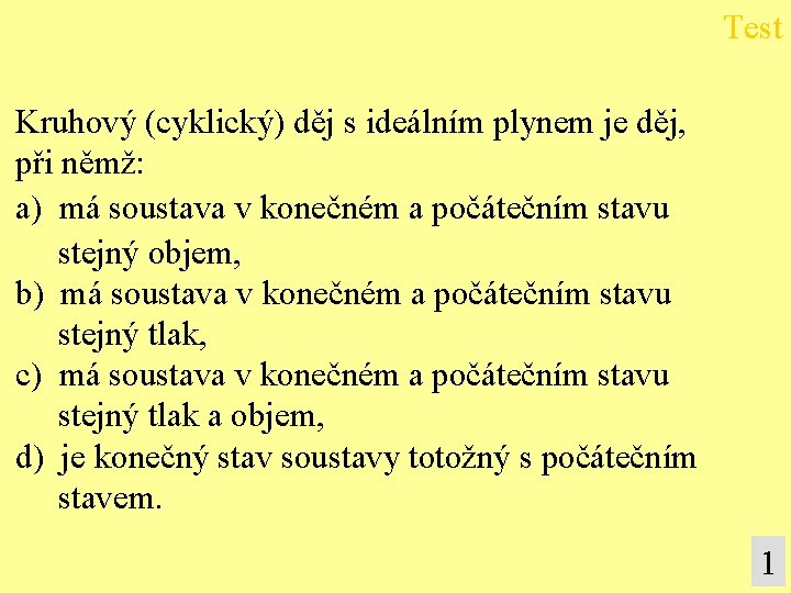 Test Kruhový (cyklický) děj s ideálním plynem je děj, při němž: a) má soustava