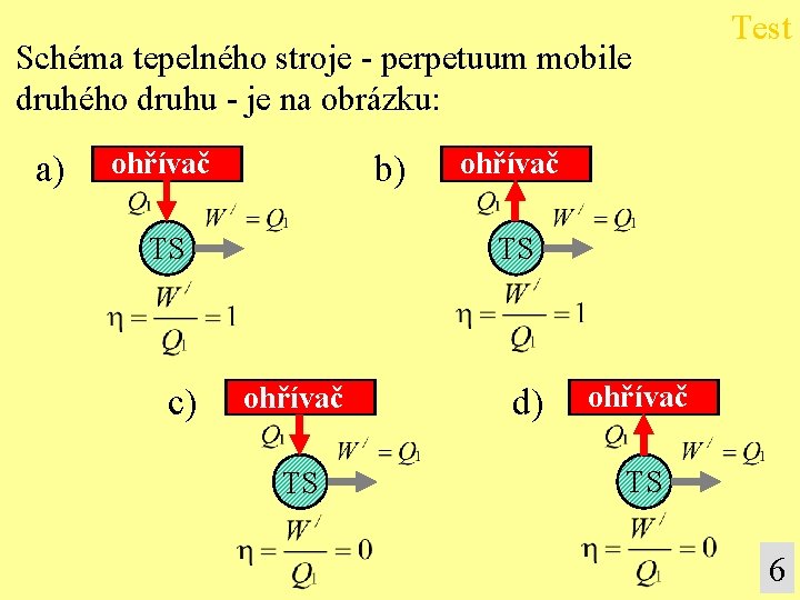 Schéma tepelného stroje - perpetuum mobile druhého druhu - je na obrázku: a) ohřívač