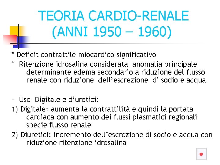 TEORIA CARDIO-RENALE (ANNI 1950 – 1960) * Deficit contrattile miocardico significativo * Ritenzione idrosalina