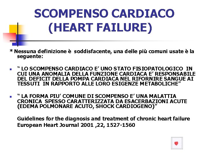 SCOMPENSO CARDIACO (HEART FAILURE) * Nessuna definizione è soddisfacente, una delle più comuni usate