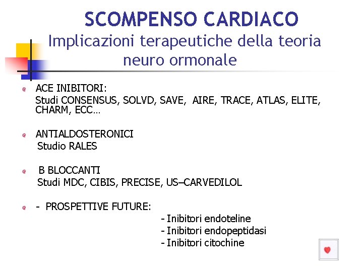 SCOMPENSO CARDIACO Implicazioni terapeutiche della teoria neuro ormonale ACE INIBITORI: Studi CONSENSUS, SOLVD, SAVE,