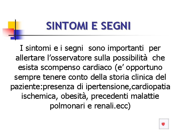 SINTOMI E SEGNI I sintomi e i segni sono importanti per allertare l’osservatore sulla