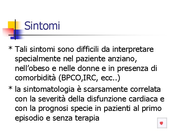 Sintomi * Tali sintomi sono difficili da interpretare specialmente nel paziente anziano, nell’obeso e