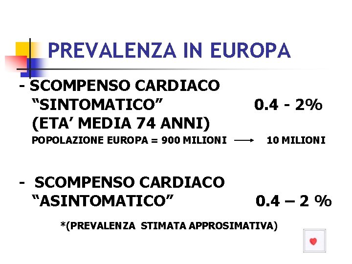 PREVALENZA IN EUROPA - SCOMPENSO CARDIACO “SINTOMATICO” (ETA’ MEDIA 74 ANNI) POPOLAZIONE EUROPA =