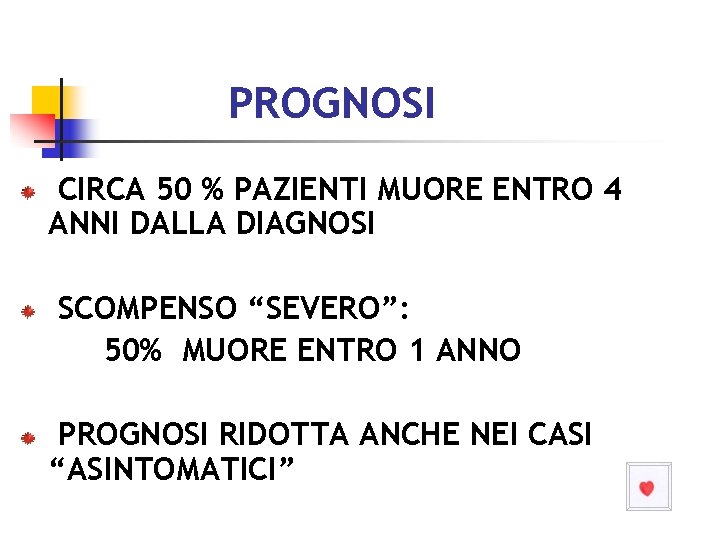 PROGNOSI CIRCA 50 % PAZIENTI MUORE ENTRO 4 ANNI DALLA DIAGNOSI SCOMPENSO “SEVERO”: 50%