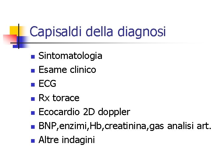 Capisaldi della diagnosi n n n n Sintomatologia Esame clinico ECG Rx torace Ecocardio