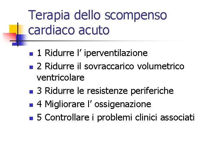 Terapia dello scompenso cardiaco acuto n n n 1 Ridurre l’ iperventilazione 2 Ridurre