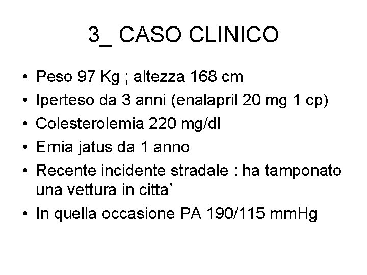 3_ CASO CLINICO • • • Peso 97 Kg ; altezza 168 cm Iperteso