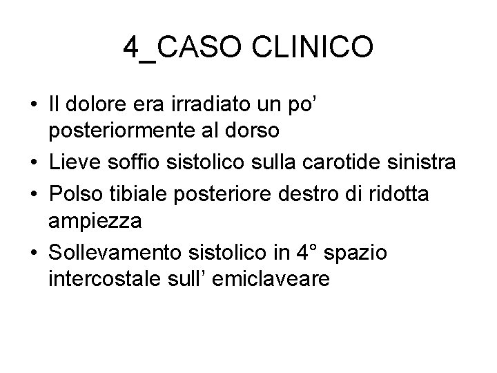 4_CASO CLINICO • Il dolore era irradiato un po’ posteriormente al dorso • Lieve