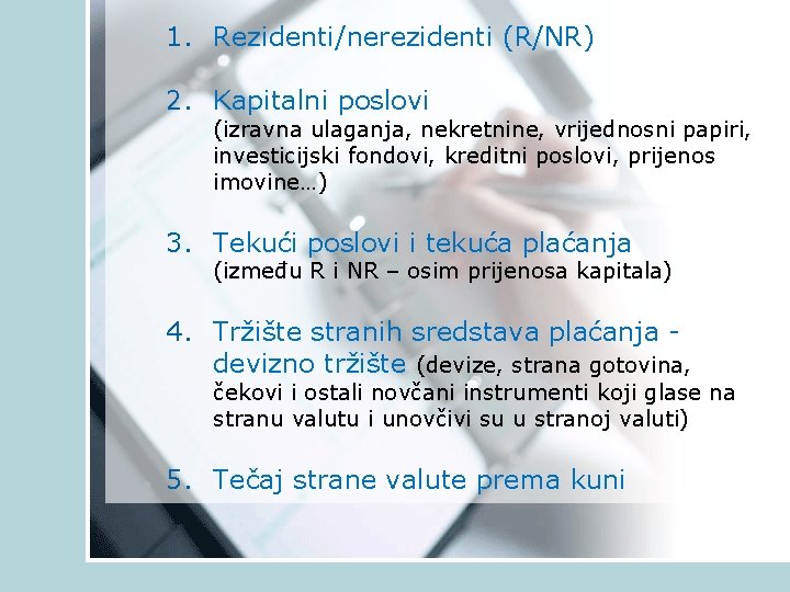 1. Rezidenti/nerezidenti (R/NR) 2. Kapitalni poslovi (izravna ulaganja, nekretnine, vrijednosni papiri, investicijski fondovi, kreditni