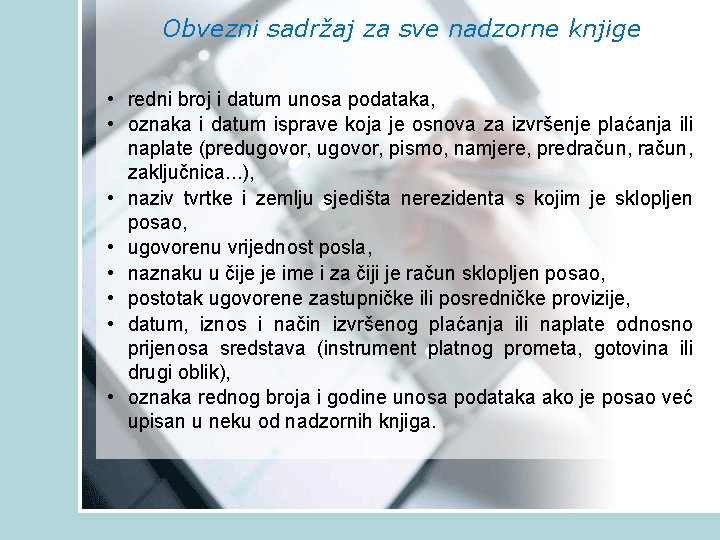 Obvezni sadržaj za sve nadzorne knjige • redni broj i datum unosa podataka, •