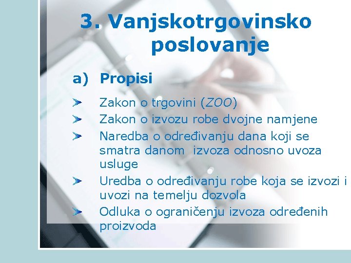 3. Vanjskotrgovinsko poslovanje a) Propisi Zakon o trgovini (ZOO) Zakon o izvozu robe dvojne