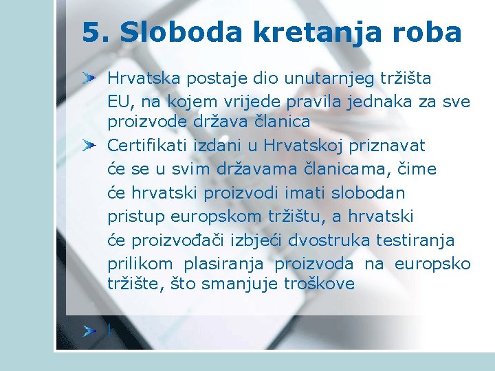 5. Sloboda kretanja roba Hrvatska postaje dio unutarnjeg tržišta EU, na kojem vrijede pravila