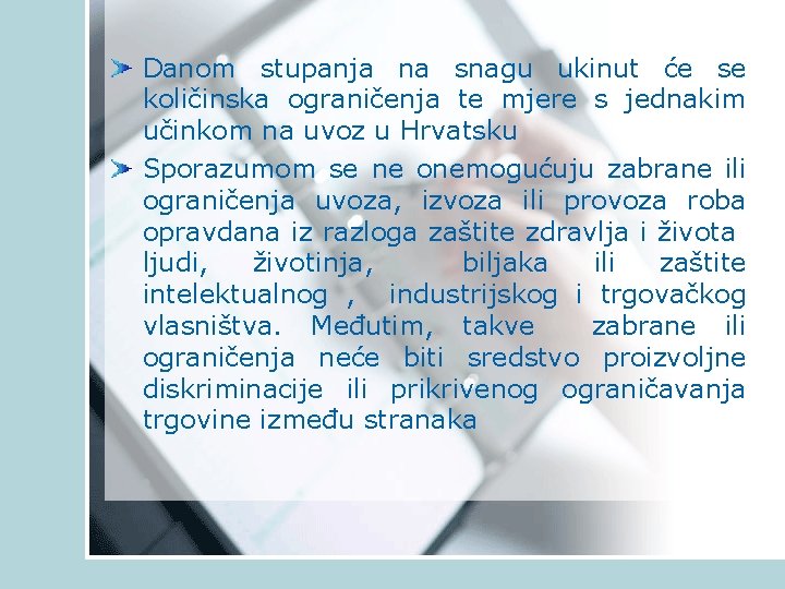 Danom stupanja na snagu ukinut će se količinska ograničenja te mjere s jednakim učinkom