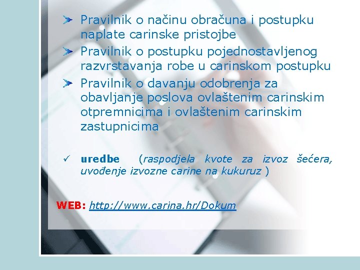 Pravilnik o načinu obračuna i postupku naplate carinske pristojbe Pravilnik o postupku pojednostavljenog razvrstavanja