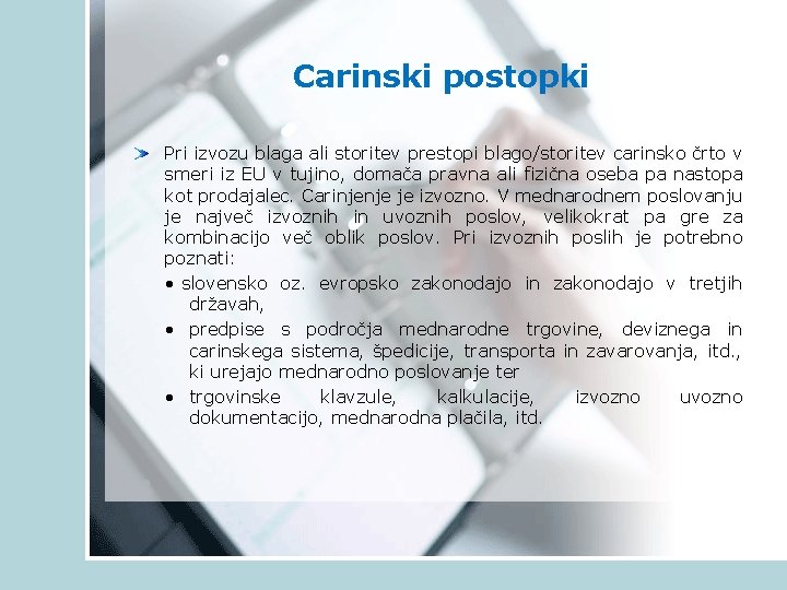 Carinski postopki Pri izvozu blaga ali storitev prestopi blago/storitev carinsko črto v smeri iz