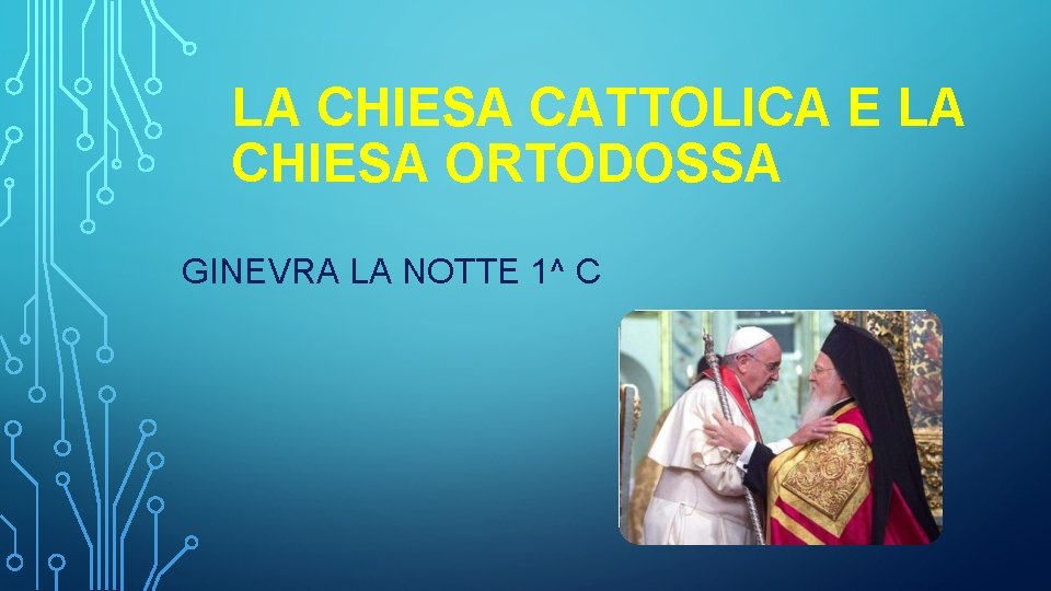 LA CHIESA CATTOLICA E LA CHIESA ORTODOSSA GINEVRA LA NOTTE 1^ C 