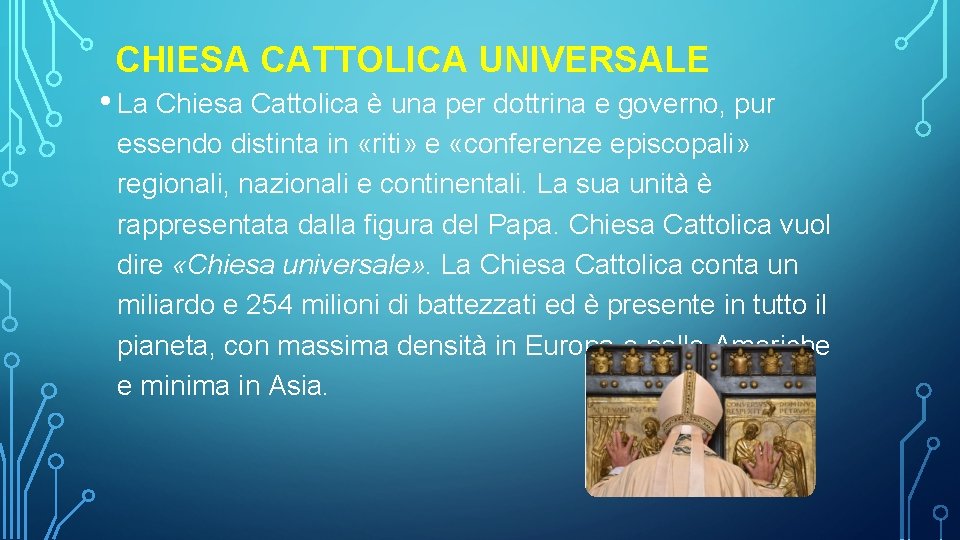 CHIESA CATTOLICA UNIVERSALE • La Chiesa Cattolica è una per dottrina e governo, pur