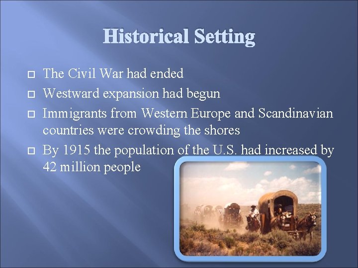 Historical Setting The Civil War had ended Westward expansion had begun Immigrants from Western